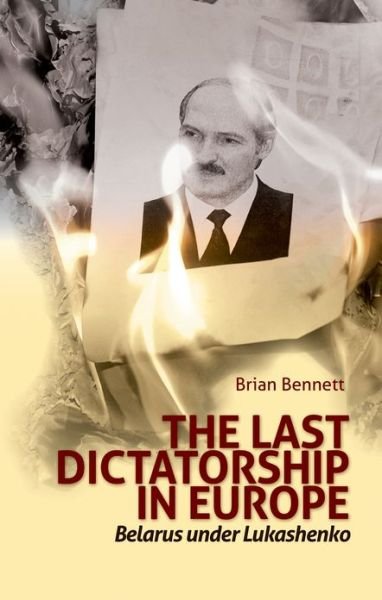 Cover for Brian Bennett · Last Dictatorship in Europe: Belarus Under Lukashenko (Inbunden Bok) (2011)