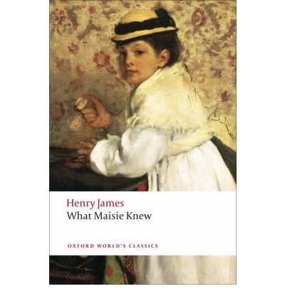 What Maisie Knew - Oxford World's Classics - Henry James - Livres - Oxford University Press - 9780199538591 - 14 août 2008