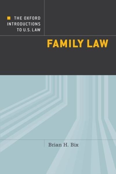 Cover for Bix, Brian (Frederick W. Thomas Professor of Law and Philosophy, Frederick W. Thomas Professor of Law and Philosophy, University of Minnesota) · The Oxford Introductions to U.S. Law: Family Law - Oxford Introductions to U.S. Law (Paperback Book) (2013)