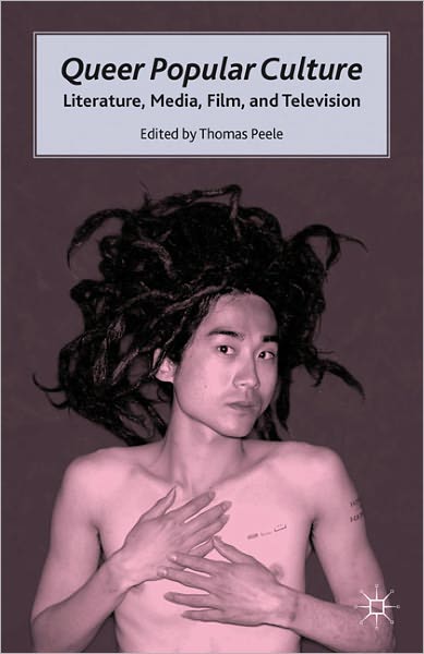 Queer Popular Culture: Literature, Media, Film, and Television - T. Peele - Books - Palgrave Macmillan - 9780230105591 - April 5, 2011