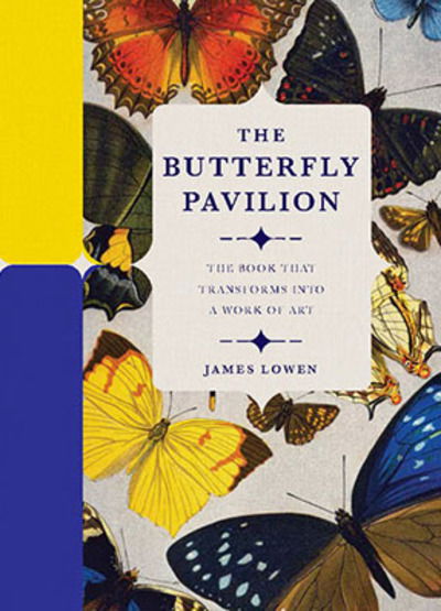 Cover for James Lowen · The Butterfly Pavilion: The Book that Transforms into a Work of Art (Hardcover Book) (2018)