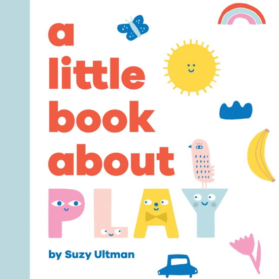 A Little Book About Play - A Little Book - Suzy Ultman - Books - Dorling Kindersley Ltd - 9780241743591 - April 10, 2025