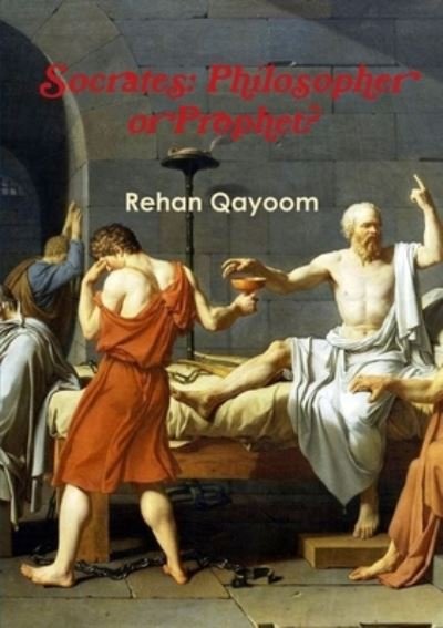 Cover for Rehan Qayoom · Socrates Philosopher or Prophet? (Paperback Book) (2016)