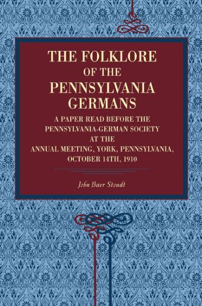 Cover for John Baer Stoudt · The Folklore of the Pennsylvania Germans: A Paper Read Before the Pennsylvania-German Society at the Annual Meeting, York, Pennsylvania, October 14th, 1910 (Paperback Bog) (2008)