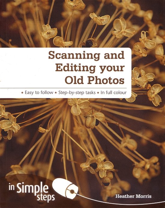 Cover for Heather Morris · Scanning and Editing your Old Photos in Simple Steps (Paperback Bog) (2011)