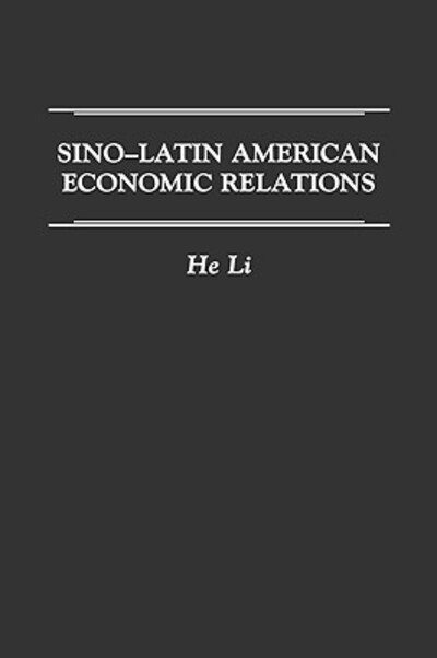 Cover for He Li · Sino-Latin American Economic Relations (Hardcover Book) (1991)