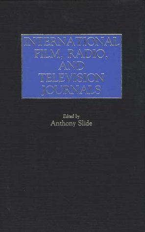 Cover for Anthony Slide · International Film, Radio, and Television Journals - Historical Guides to the World's Periodicals and Newspapers (Hardcover Book) (1985)