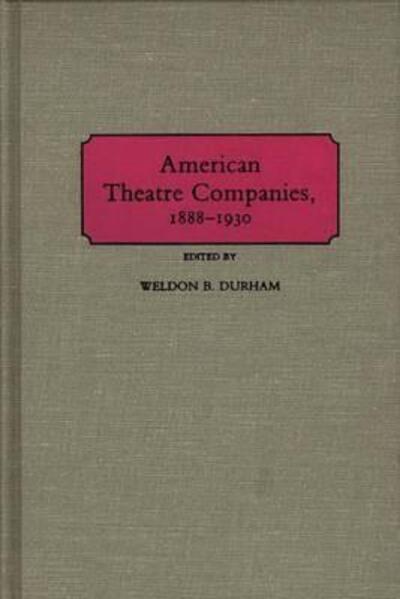 Cover for Weldon B. Durham · American Theatre Companies, 1888-1930 (Hardcover Book) (1987)