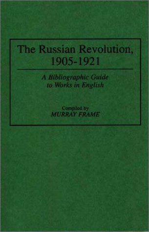 Cover for Murray Frame · The Russian Revolution, 1905-1921: A Bibliographic Guide to Works in English - Bibliographies and Indexes in World History (Hardcover Book) (1995)