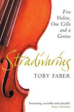 Cover for Toby Faber · Stradivarius: Five Violins, One Cello and a Genius (Paperback Book) [Unabridged edition] (2005)