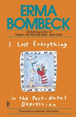 I Lost Everything in the Post-natal Depression - Erma Bombeck - Kirjat - Fawcett - 9780345467591 - keskiviikko 1. maaliskuuta 1995