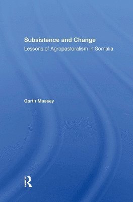 Garth Massey · Subsistence And Change: Lessons Of Agropastoralism In Somalia (Paperback Book) (2024)