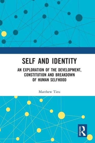 Matthew Tieu · Self and Identity: An Exploration of the Development, Constitution and Breakdown of Human Selfhood - Explorations in Mental Health (Taschenbuch) (2024)