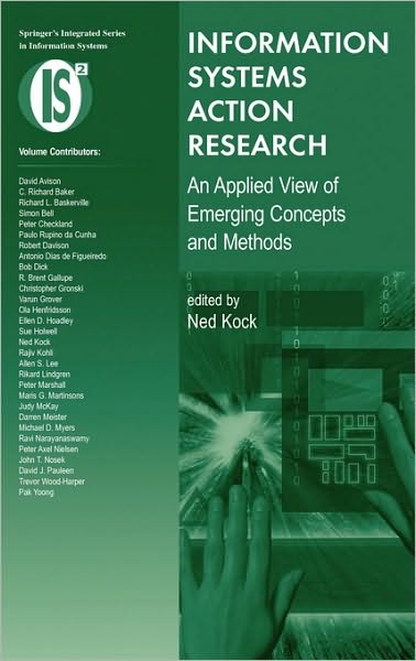Information Systems Action Research: An Applied View of Emerging Concepts and Methods - Integrated Series in Information Systems - Ned Kock - Bøger - Springer-Verlag New York Inc. - 9780387360591 - 31. oktober 2006