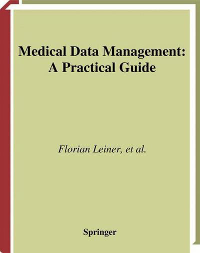 Cover for F Leiner · Medical Data Management: A Practical Guide - Health Informatics (Paperback Book) [Softcover reprint of the original 1st ed. 2003 edition] (2003)