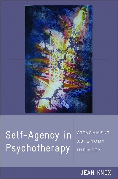 Cover for Jean Knox · Self-Agency in Psychotherapy: Attachment, Autonomy, and Intimacy - Norton Series on Interpersonal Neurobiology (Hardcover Book) (2011)