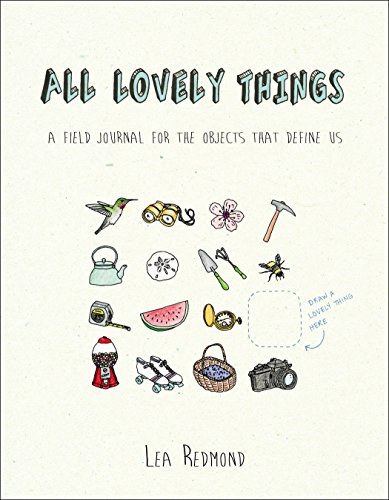 Cover for Lea Redmond · All Lovely Things: A Field Journal for the Objects That Define Us (Paperback Book) (2015)