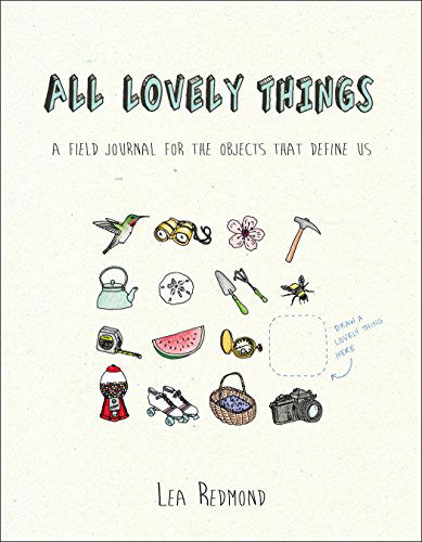 Cover for Lea Redmond · All Lovely Things: A Field Journal for the Objects That Define Us (Pocketbok) (2015)