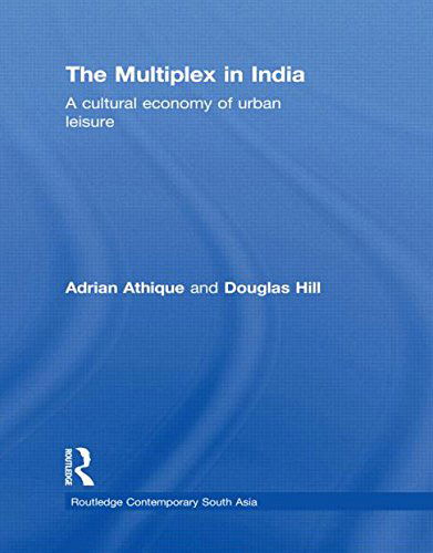 Cover for Athique, Adrian (University of Essex, UK) · The Multiplex in India: A Cultural Economy of Urban Leisure - Routledge Contemporary South Asia Series (Paperback Book) (2014)