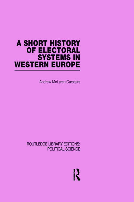 Cover for Carstairs, Andrew McLaren (Stirling University, UK) · A Short History of Electoral Systems in Western Europe - Routledge Library Editions: Political Science (Paperback Book) (2012)