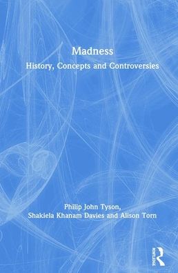 Cover for Tyson, Philip (University of South Wales, UK) · Madness: History, Concepts and Controversies (Hardcover Book) (2019)