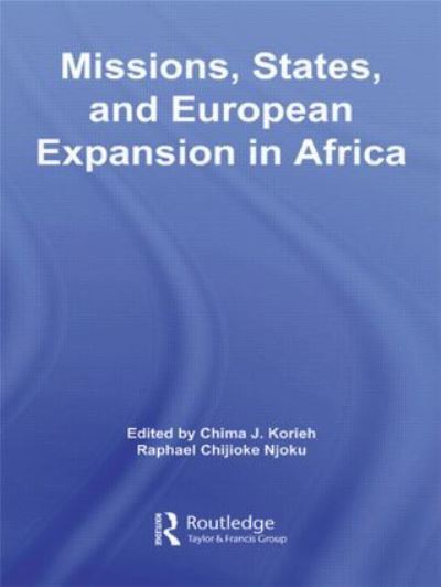 Cover for Chima J. Korieh · Missions, States, and European Expansion in Africa - African Studies (Hardcover Book) (2007)