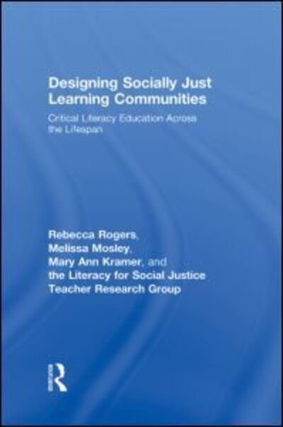 Cover for Rogers, Rebecca (University of Missouri-St. Louis, USA) · Designing Socially Just Learning Communities: Critical Literacy Education across the Lifespan (Gebundenes Buch) (2009)