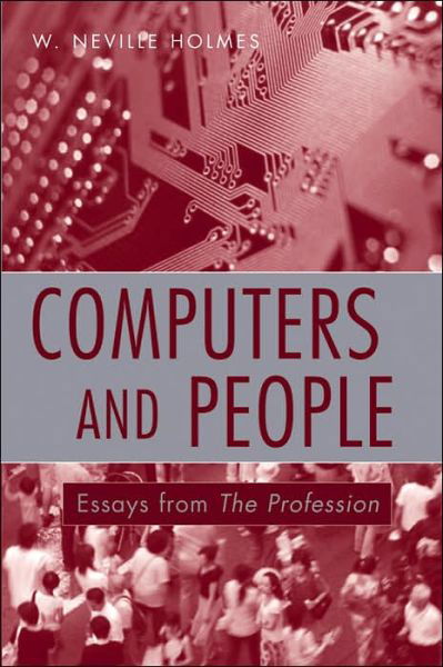 Computers and People: Essays from The Profession - Practitioners - Holmes, W. Neville (University of Tasmania) - Bøger - John Wiley & Sons Inc - 9780470008591 - 14. november 2006