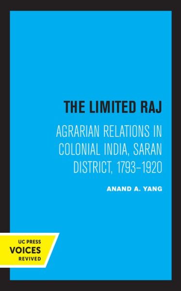 Cover for Anand A. Yang · The Limited Raj: Agrarian Relations in Colonial India, Saran District, 1793-1920 (Taschenbuch) (2021)