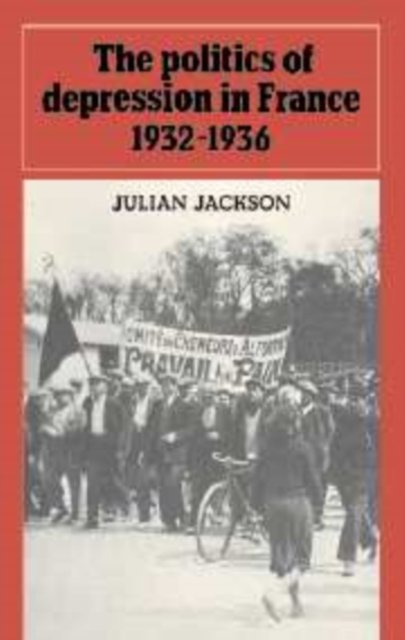 Cover for Julian Jackson · The Politics of Depression in France 1932-1936 (Hardcover bog) (1985)
