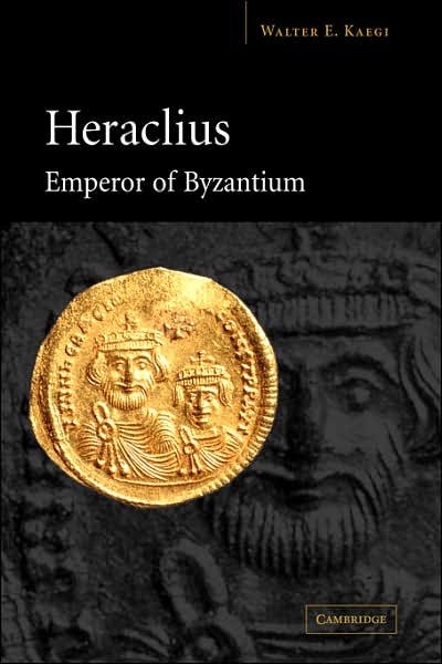 Cover for Kaegi, Walter E. (University of Chicago) · Heraclius, Emperor of Byzantium (Gebundenes Buch) (2003)