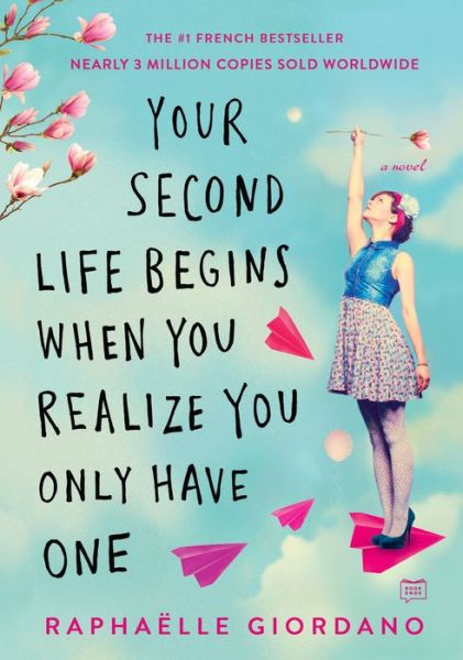 Your Second Life Begins When You Realize You Only Have One - Raphaelle Giordano - Books - Penguin Publishing Group - 9780525535591 - July 24, 2018