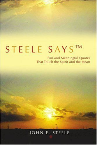 Cover for John Steele · Steele Says: Fun and Meaningful Quotes That Touch the Spirit and the Heart (Taschenbuch) (2006)