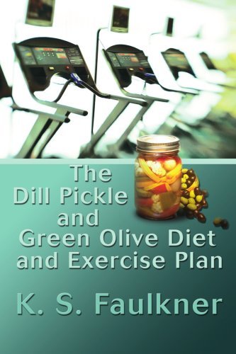 Cover for K Faulkner · The Dill Pickle and Green Olive Diet and Exercise Plan (Taschenbuch) (2008)