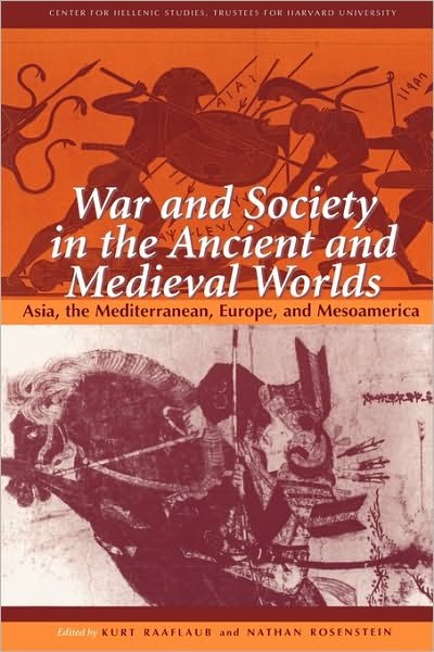Cover for Kurt a Raaflaub · War and Society in the Ancient and Medieval Worlds: Asia, the Mediterranean, Europe, and Mesoamerica - Center for Hellenic Studies Colloquia (Paperback Book) [New edition] (2001)