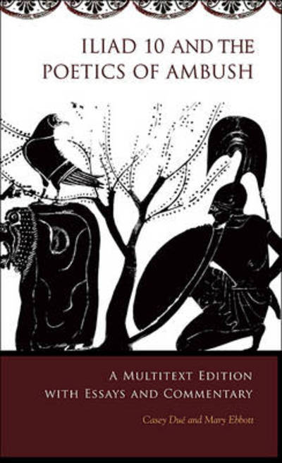 Cover for Casey Due · Iliad 10 and the Poetics of Ambush: A Multitext Edition with Essays and Commentary - Hellenic Studies Series (Pocketbok) (2010)