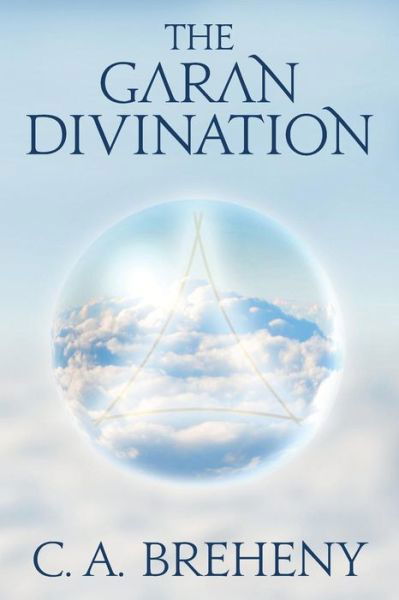The Garan Divination - C a Breheny - Books - Breheny Publishing - 9780692363591 - May 5, 2015