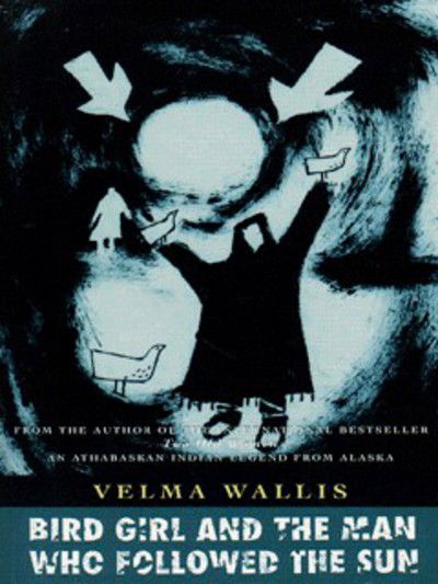 Cover for Velma Wallis · Bird Girl and the Man Who Followed the Sun (Paperback Book) (1997)