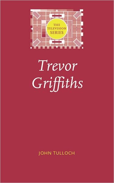 Cover for John Tulloch · Trevor Griffiths - The Television Series (Paperback Book) (2011)