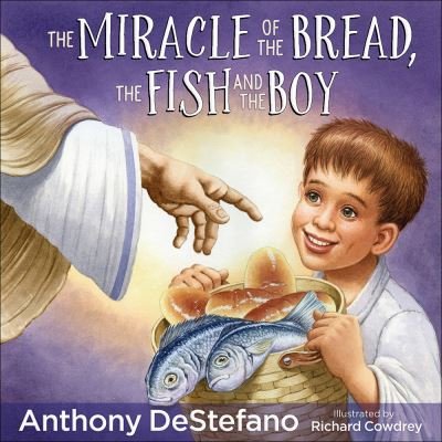 Cover for Anthony DeStefano · The Miracle of the Bread, the Fish, and the Boy (Hardcover Book) (2018)