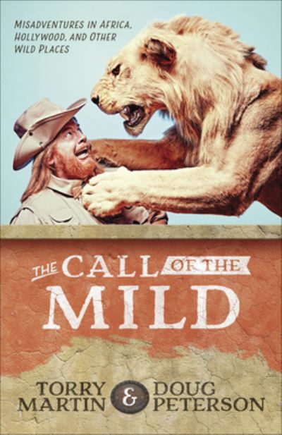 Cover for Torry Martin · The Call of the Mild Misadventures in Africa, Hollywood, and Other Wild Places (Paperback Book) (2018)