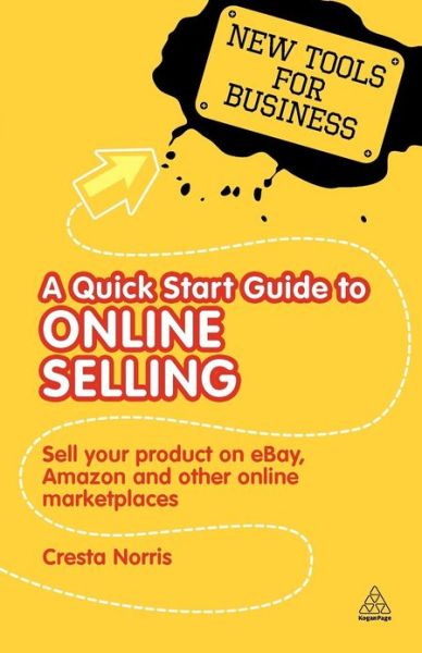 Cover for Cresta Norris · A Quick Start Guide to Online Selling: Sell Your Product on Ebay Amazon and Other Online Market Places - New Tools for Business (Paperback Book) (2010)