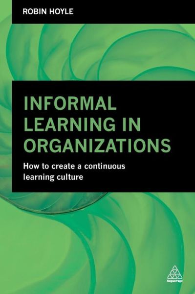 Cover for Robin Hoyle · Informal Learning in Organizations: How to Create a Continuous Learning Culture (Paperback Book) (2015)