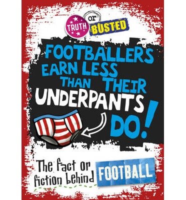 Truth or Busted: The Fact or Fiction Behind Football - Truth or Busted - Adam Sutherland - Kirjat - Hachette Children's Group - 9780750281591 - torstai 13. helmikuuta 2014