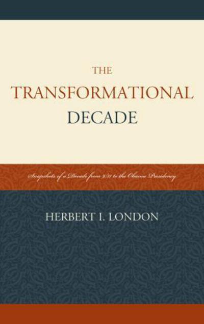 Cover for Herbert I. London · The Transformational Decade: Snapshots of a Decade from 9/11 to the Obama Presidency (Paperback Book) (2013)