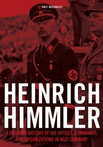 Cover for Rolf Michaelis · Heinrich Himmler: A Detailed History of His Offices, Commands, and Organizations in Nazi Germany (Hardcover Book) (2017)