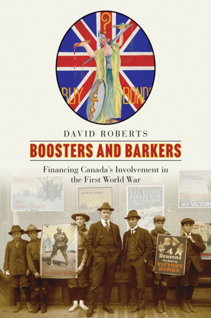 Boosters and Barkers: Financing Canada’s Involvement in the First World War - Studies in Canadian Military History - David Roberts - Bøker - University of British Columbia Press - 9780774869591 - 1. juni 2024