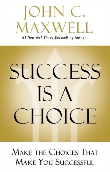 Cover for John C. Maxwell · Success Is a Choice: Make the Choices that Make You Successful (Innbunden bok) (2020)
