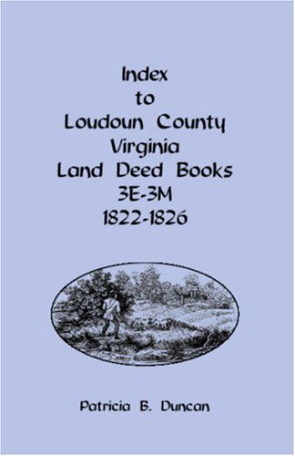 Cover for Patricia B. Duncan · Index to Loudoun County, Virginia Land Deed Books, 3e-3m, 1822-1826 (Paperback Book) (2009)