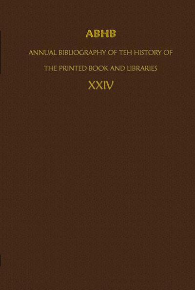 ABHB/ Annual Bibliography of the History of the Printed Book and Libraries: Volume 24: Publications of 1993 and additions from the preceding years - Annual Bibliography of the History of the Printed Book and Libraries - Department of Collections of the Koni - Books - Springer - 9780792337591 - November 30, 1995